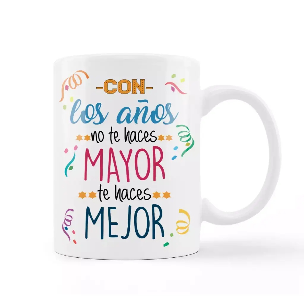 Taza Positiva "Con los años no te haces mayor te haces mejor"