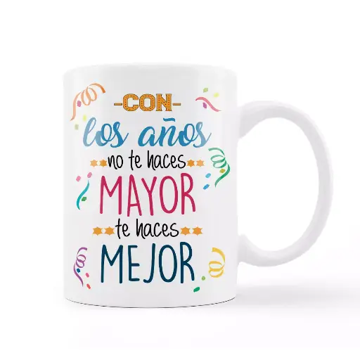 [T7005] Taza Positiva "Con los años no te haces mayor te haces mejor"